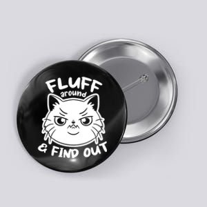 Funny Cat Fluff Around And Find Out Women Men Button