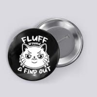 Funny Cat Fluff Around And Find Out Women Men Button