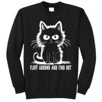 Funny Cat Fluff Around And Find Out Gifts Tall Sweatshirt