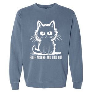 Funny Cat Fluff Around And Find Out Gifts Garment-Dyed Sweatshirt