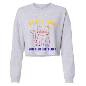 Fluffy Cat Fluff You You Fluffin' Fluff Gift Cropped Pullover Crew