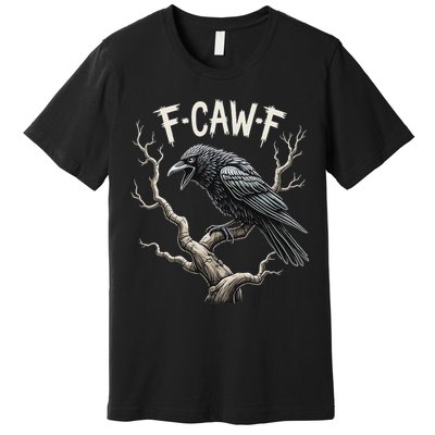 F Caw F Funny Raven Crow Vintage Gothic Bird Pun Premium T-Shirt