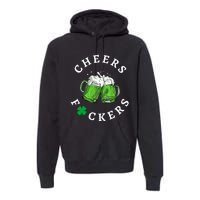 Funny Cheers Fuckers St PatrickS Day Premium Hoodie