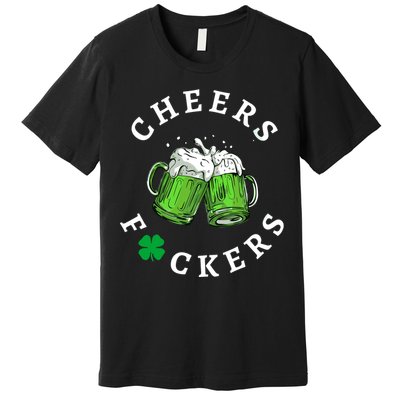 Funny Cheers Fuckers St PatrickS Day Premium T-Shirt