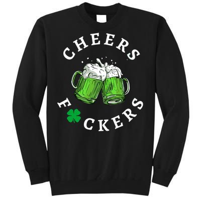 Funny Cheers Fuckers St PatrickS Day Tall Sweatshirt