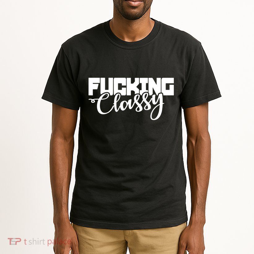 Fucking Classy Tall T-Shirt