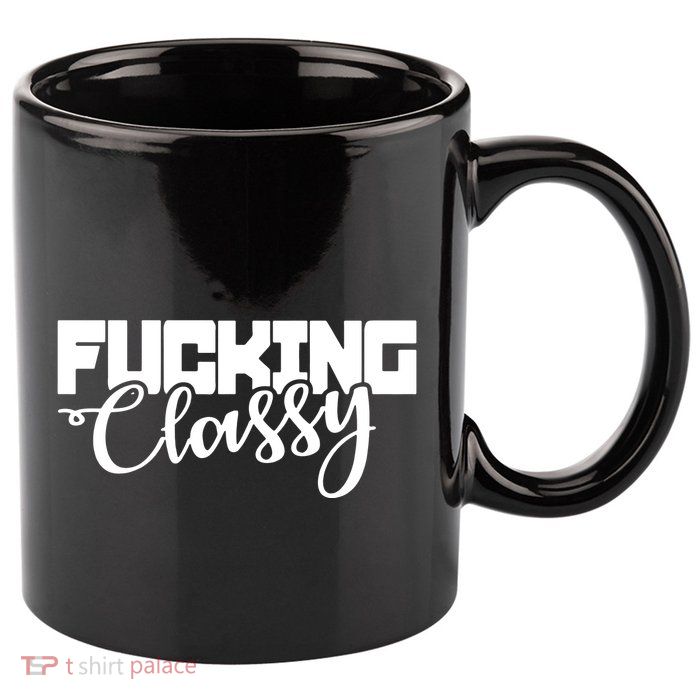 Fucking Classy 11oz C Handle Ceramic Mug