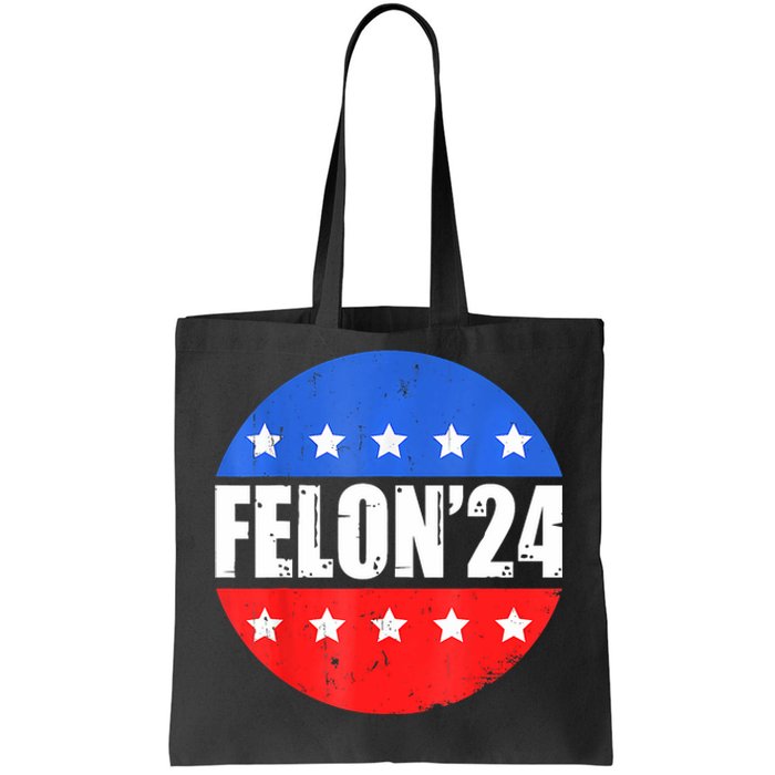 Felon24 Convicted Felon Funny Pro Trump 2024 Tote Bag