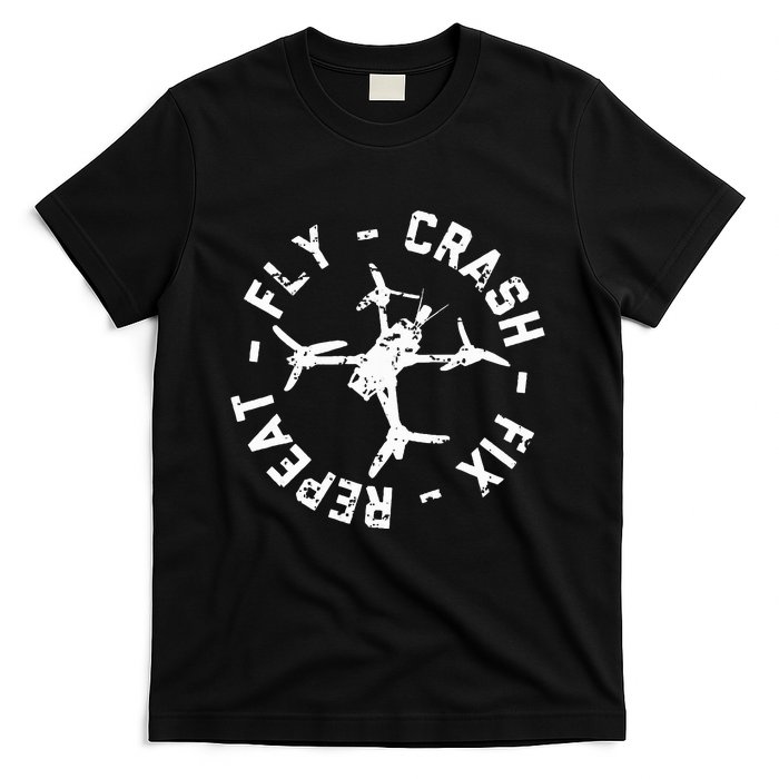 Fly Crash Fix Repeat Funny Fpv Drone Racing Quad Pilot T-Shirt