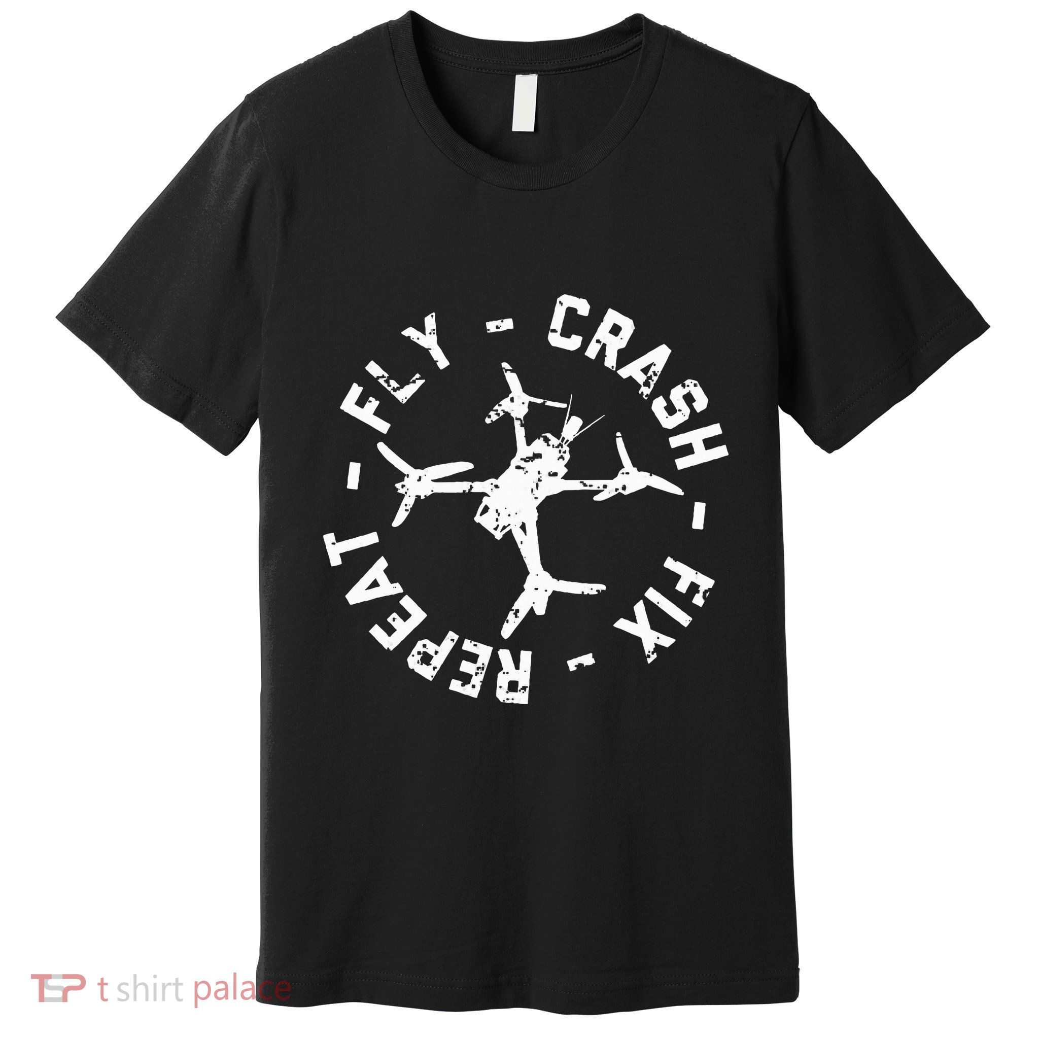 Fly Crash Fix Repeat Funny Fpv Drone Racing Quad Pilot Premium T-Shirt