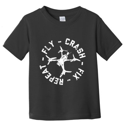 Fly Crash Fix Repeat Funny Fpv Drone Racing Quad Pilot Toddler T-Shirt