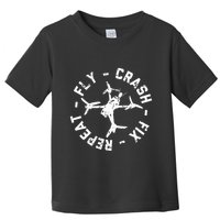 Fly Crash Fix Repeat Funny Fpv Drone Racing Quad Pilot Toddler T-Shirt