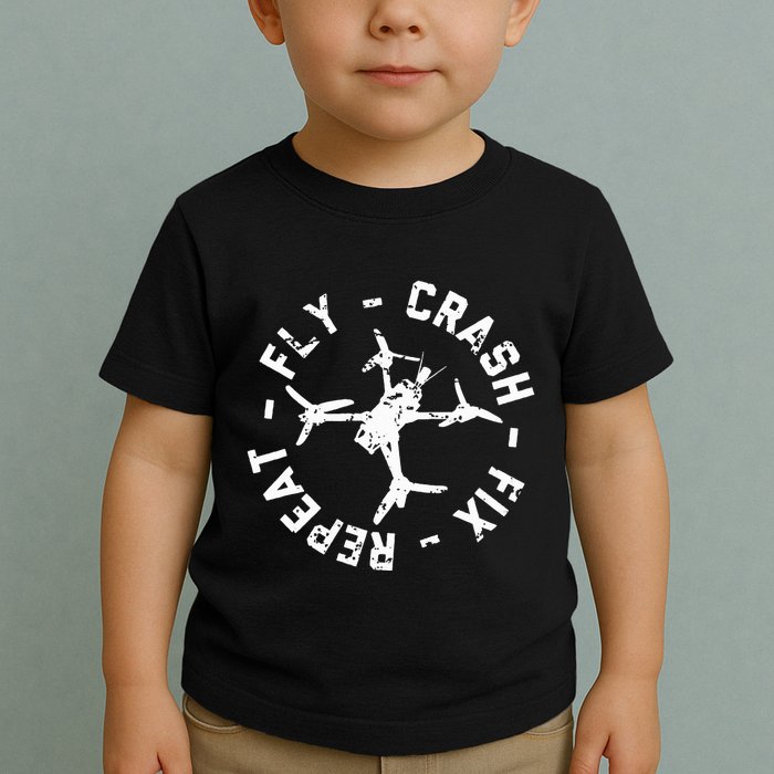 Fly Crash Fix Repeat Funny Fpv Drone Racing Quad Pilot Toddler T-Shirt