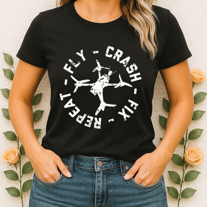 Fly Crash Fix Repeat Funny Fpv Drone Racing Quad Pilot Womens T-Shirt
