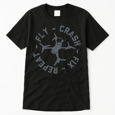 Fly Crash Fix Repeat Funny FPV Drone Pilot Racing Quad Tall T-Shirt