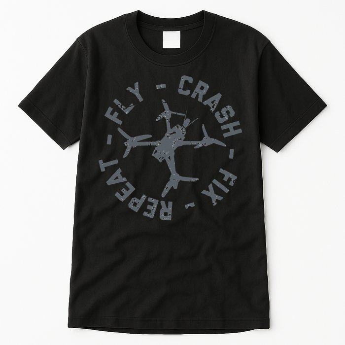 Fly Crash Fix Repeat Funny FPV Drone Pilot Racing Quad Tall T-Shirt