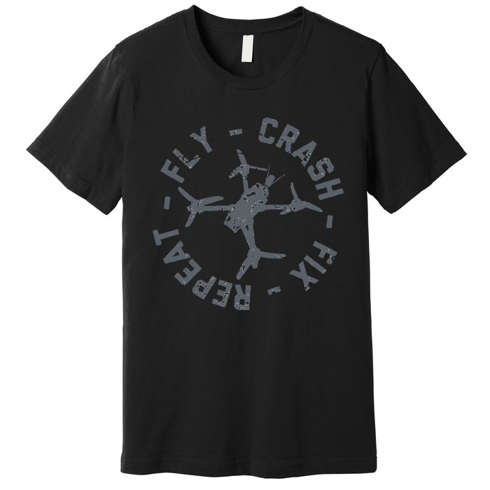 Fly Crash Fix Repeat Funny FPV Drone Pilot Racing Quad Premium T-Shirt