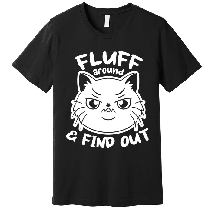 Funny Cat Fluff Around And Find Out Women Men Premium T-Shirt