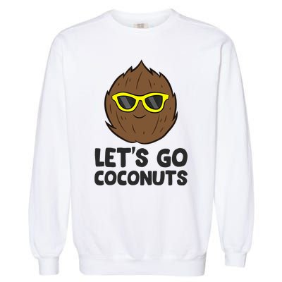 Funny Coconut Fruit Summer Let's Go Coconuts Garment-Dyed Sweatshirt