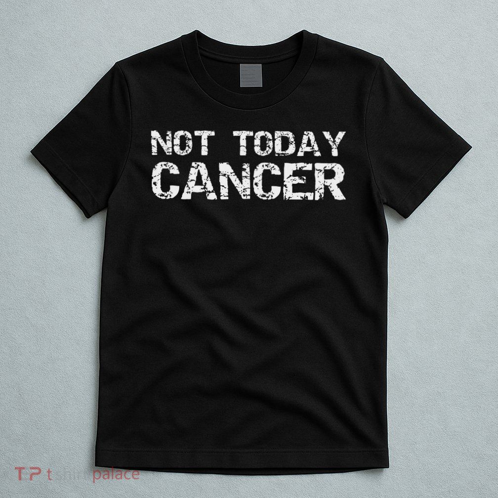 Funny Cancer Free Gift Fun Treatment Quote Not Today Cancer T-Shirt
