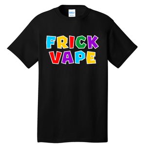 Fun Colorful Frick Vape Tall T-Shirt