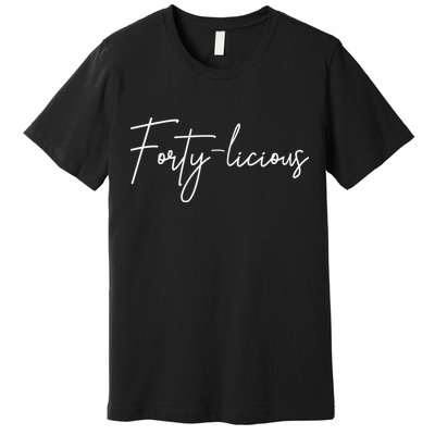 Forty-licious Cute Fortieth 40th Birthday Party Theme Premium T-Shirt