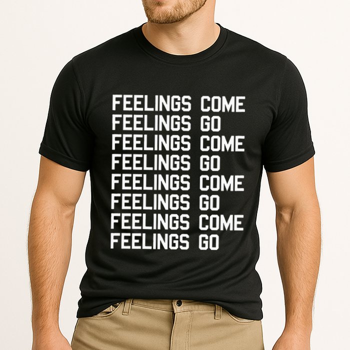 Feelings Come Feelings Go Positive Affirmation Mantra Performance Shirt