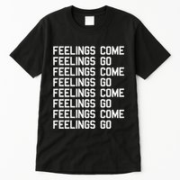 Feelings Come Feelings Go Positive Affirmation Mantra Tall T-Shirt