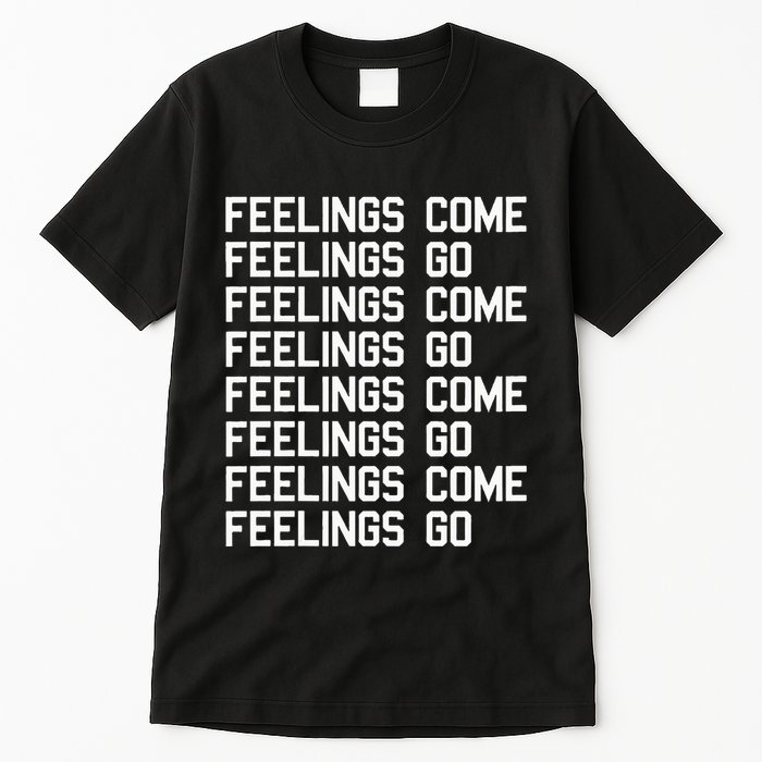 Feelings Come Feelings Go Positive Affirmation Mantra Tall T-Shirt