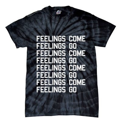Feelings Come Feelings Go Positive Affirmation Mantra Tie-Dye T-Shirt