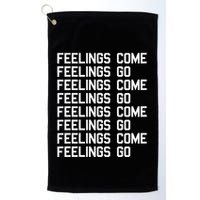 Feelings Come Feelings Go Positive Affirmation Mantra Golf Towel