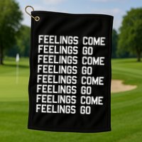 Feelings Come Feelings Go Positive Affirmation Mantra Golf Towel