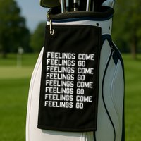Feelings Come Feelings Go Positive Affirmation Mantra Golf Towel