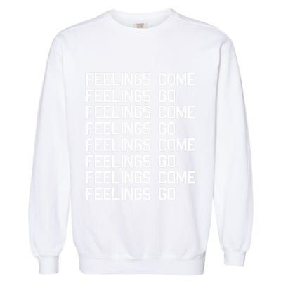 Feelings Come Feelings Go Positive Affirmation Mantra Garment-Dyed Sweatshirt