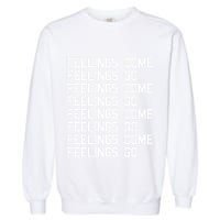 Feelings Come Feelings Go Positive Affirmation Mantra Garment-Dyed Sweatshirt