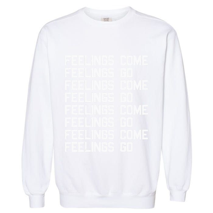 Feelings Come Feelings Go Positive Affirmation Mantra Garment-Dyed Sweatshirt