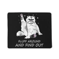 Funny Cat Fluff Around And Find Out Mousepad