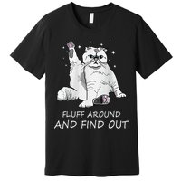Funny Cat Fluff Around And Find Out Premium T-Shirt