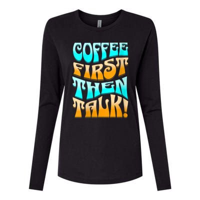 Funny Coffee First Then Talk Shirt For Coffee Lover Caffeine Lover Coffee Shirt Womens Cotton Relaxed Long Sleeve T-Shirt