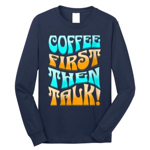 Funny Coffee First Then Talk Shirt For Coffee Lover Caffeine Lover Coffee Shirt Long Sleeve Shirt