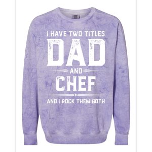 Funny Chef Fathers Day I Have Two Titles Dad And Chef Meaningful Gift Colorblast Crewneck Sweatshirt