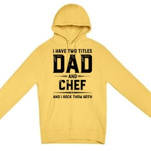 Funny Chef Fathers Day I Have Two Titles Dad And Chef Meaningful Gift Premium Pullover Hoodie