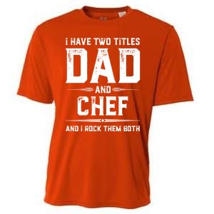 Funny Chef Fathers Day I Have Two Titles Dad And Chef Meaningful Gift Cooling Performance Crew T-Shirt