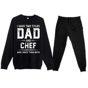 Funny Chef Fathers Day I Have Two Titles Dad And Chef Meaningful Gift Premium Crewneck Sweatsuit Set