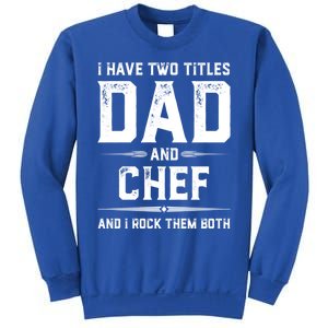 Funny Chef Fathers Day I Have Two Titles Dad And Chef Meaningful Gift Sweatshirt