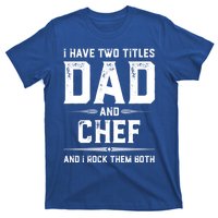 Funny Chef Fathers Day I Have Two Titles Dad And Chef Meaningful Gift T-Shirt