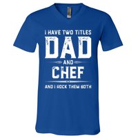 Funny Chef Fathers Day I Have Two Titles Dad And Chef Meaningful Gift V-Neck T-Shirt