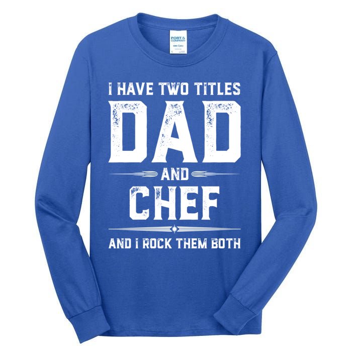 Funny Chef Fathers Day I Have Two Titles Dad And Chef Meaningful Gift Tall Long Sleeve T-Shirt