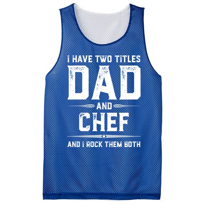 Funny Chef Fathers Day I Have Two Titles Dad And Chef Meaningful Gift Mesh Reversible Basketball Jersey Tank