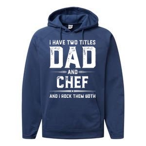 Funny Chef Fathers Day I Have Two Titles Dad And Chef Meaningful Gift Performance Fleece Hoodie